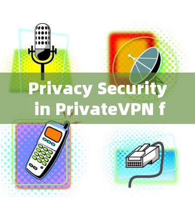 Privacy Security in PrivateVPN for Mobile Users