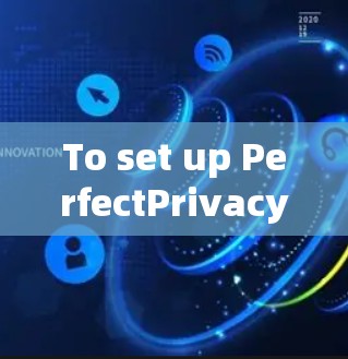 To set up PerfectPrivacys VPN server,follow these organized steps: