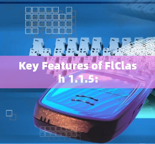 Key Features of FlClash 1.1.5: