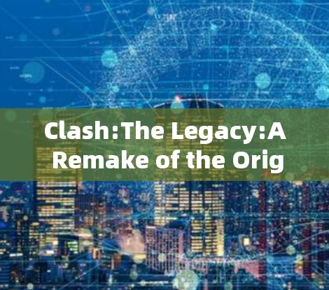 Clash:The Legacy:A Remake of the Original Clash of Clans Clash:The Legacy:A Remake of the Original Clash of Clans