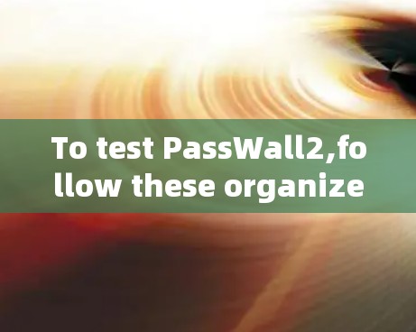 To test PassWall2,follow these organized steps:
