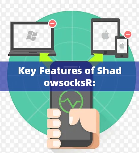 Key Features of ShadowsocksR: