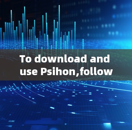 To download and use Psihon,follow these organized steps: