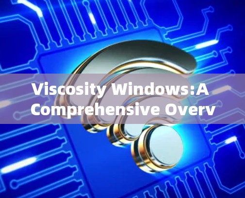 Viscosity Windows:A Comprehensive Overview