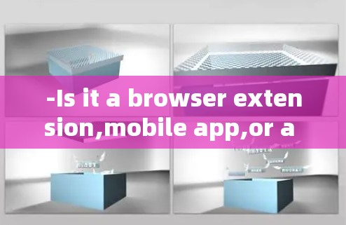-Is it a browser extension,mobile app,or a standalone game?
