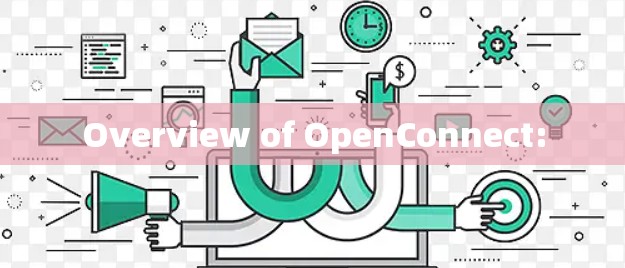Overview of OpenConnect: