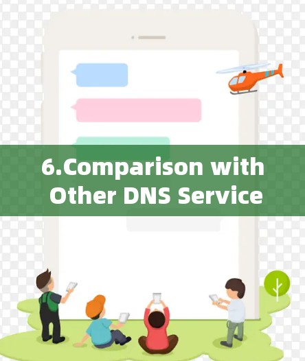 6.Comparison with Other DNS Services:
